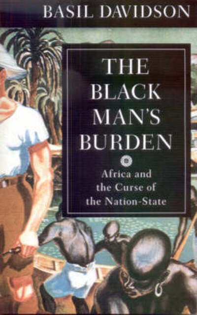 Cover for Basil Davidson · The Black Man's Burden: Africa and the Curse of the Nation-state (Paperback Book) (1992)