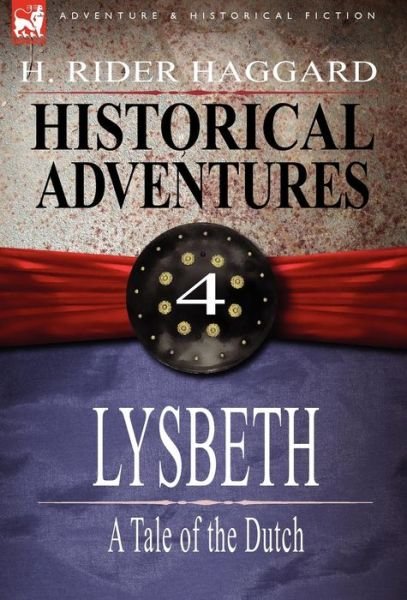 Cover for Sir H Rider Haggard · Historical Adventures: 4-Lysbeth: A Tale of the Dutch (Hardcover Book) (2009)