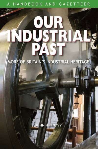 Cover for John Hannavy · Our Industrial Past: More of Britain's Industrial Heritage (Hardcover Book) (2016)