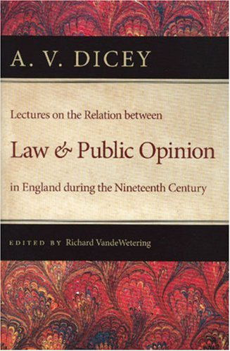 Lectures on the Relation Between Law & Public Opinion: in England During the Nineteenth Century - A. V. Dicey - Books - Liberty Fund Inc - 9780865977006 - December 26, 2007