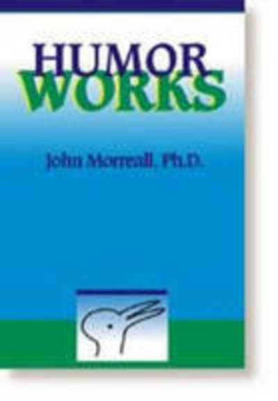 Humor Works - John Morreall - Books - HRD Press Inc.,U.S. - 9780874254006 - January 30, 1997