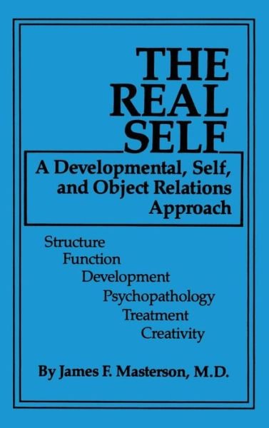 The Real Self: A Developmental, Self And Object Relations Approach - Masterson, M.D., James F. - Libros - Taylor & Francis Ltd - 9780876304006 - 1 de marzo de 1985