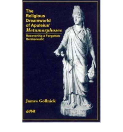 The Religious Dreamworld of Apuleiusa Metamorphoses: Recovering a Forgotten Hermeneutic - James Gollnick - Książki - Wilfrid Laurier University Press - 9780889203006 - 6 kwietnia 1999