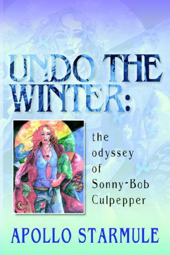 Cover for Apollo Starmule · Undo the Winter: the Odyssey of Sonny-bob Culpepper (Paperback Book) (2006)