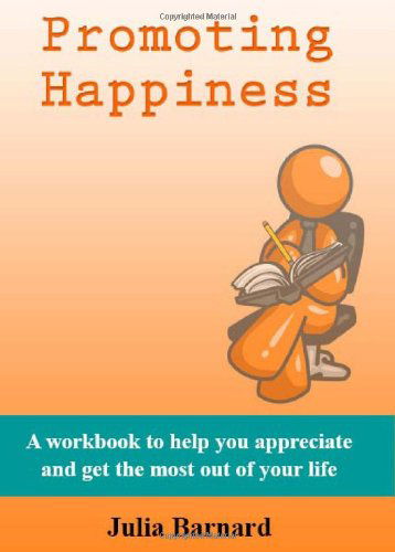 Cover for Julia Barnard · Promoting Happiness: a Workbook to Help You Appreciate and Get the Most out of Your Life (Paperback Book) (2010)