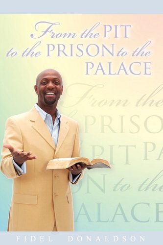 Cover for Fidel M Donaldson · From the Pit to the Prison to the Palace (Paperback Book) (2010)