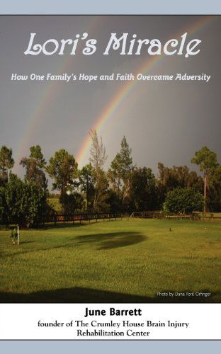 Lori's Miracle: How One Family's Hope and Faith Overcame Adversity - June Barrett - Libros - Little Creek Books - 9780984805006 - 5 de diciembre de 2011