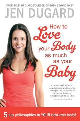 Cover for Jen Dugard · How to Love Your Body As Much As Your Baby (Paperback Book) (2013)