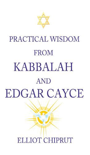 Cover for Elliot Chiprut · Practical Wisdom from Kabbalah and Edgar Cayce (Hardcover Book) (2012)