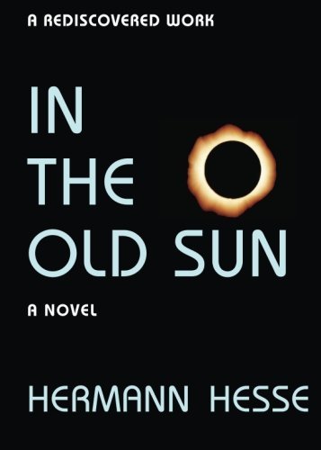 In the Old Sun - Hermann Hesse - Books - Coyote Canyon Press - 9780989008006 - August 16, 2013