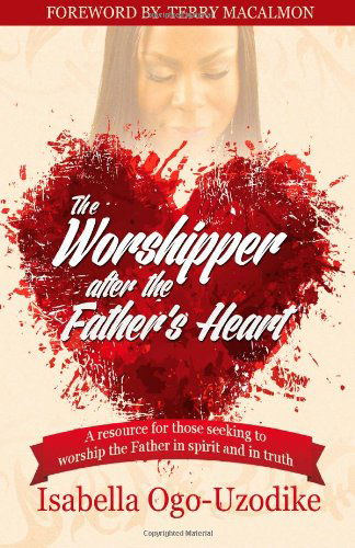 Cover for Isabella Ogo-uzodike · The Worshipper After the Father's Heart (Paperback Book) (2013)