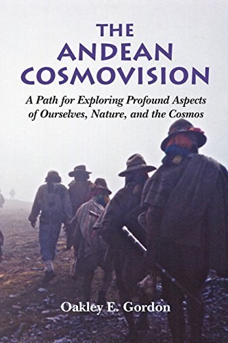 The Andean Cosmovision: a Path for Exploring Profound Aspects of Ourselves, Nature, and the Cosmos - Oakley E Gordon - Livros - Oakley Gordon - 9780990480006 - 17 de julho de 2014