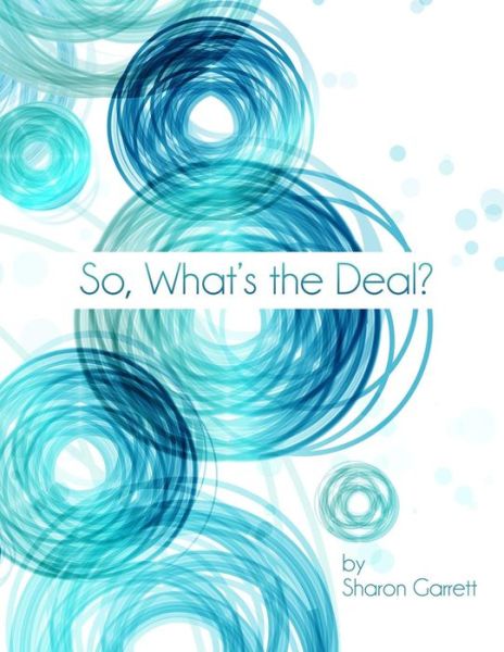 Cover for Sharon Garrett · So, What's the Deal? (Paperback Book) (2015)