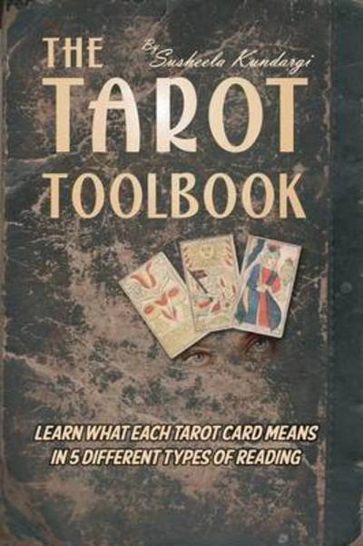 The Tarot Toolbook - Susheela Kundargi - Kirjat - White Buffalo Publishing - 9780991678006 - perjantai 10. elokuuta 2012