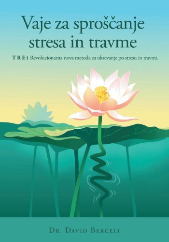 Cover for David Berceli · Vaje Za Sproscanje Stresa in Travme, Tre: Revolucionarna Nova Metoda Za Okrevanje Po Stresu in Travmi (Paperback Bog) [Slovene edition] (2013)