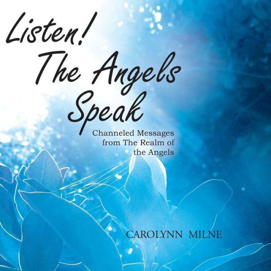 Cover for Carolynn Milne · Listen! the Angels Speak - Channeled Messages from the Realm of the Angels (Paperback Book) (2015)