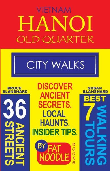 Cover for Bruce Blanshard · Vietnam. Hanoi Old Quarter, City Walks (Travel Guide): Discover The 36 Ancient Streets of The Old Quarter - Fat Noodle Travel Guide (Paperback Book) [Did You Know? There Is a Secret Tunnel in a Local edition] (2016)