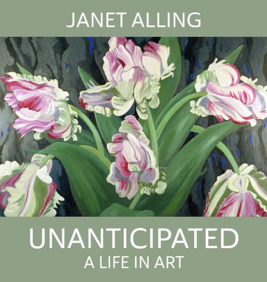 Unanticipated: A Life in Art - Janet Alling - Books - Glitterati Inc - 9780996293006 - October 25, 2022