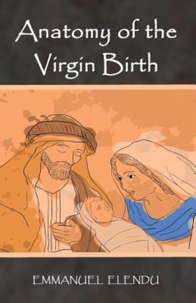 Cover for Emmanuel Elendu · Anatomy of the Virgin Birth (Paperback Bog) (2015)