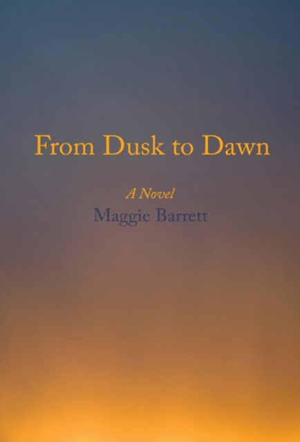 Cover for Maggie Barrett · From Dusk to Dawn (Hardcover Book) (2015)