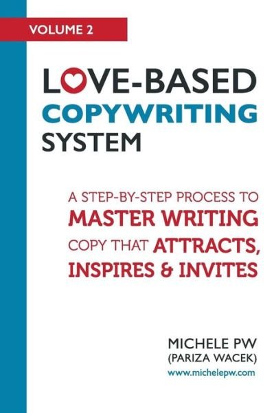 Cover for Pw (Pariza Wacek), Michele · Love-based Copywriting System: a Step-by-step Process to Master Writing Copy That Attracts, Inspires and Invites (Pocketbok) (2015)