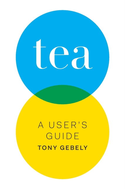 Cover for Tony Gebely · Tea a User's Guide (Paperback Book) [Premium Color edition] (2016)