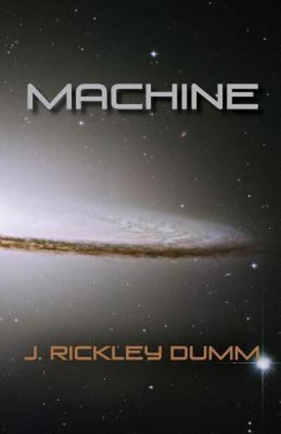 Machine - J. Rickley Dumm - Książki - John Rickley Dumm - 9780999544006 - 18 października 2017