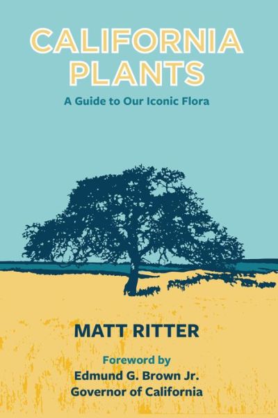 Cover for Matt Ritter · California Plants: A Guide to Our Iconic Flora (Paperback Book) [First edition. edition] (2018)