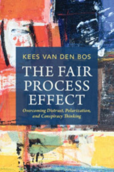 Cover for Van den Bos, Kees (Utrecht University) · The Fair Process Effect: Overcoming Distrust, Polarization, and Conspiracy Thinking (Paperback Book) (2023)