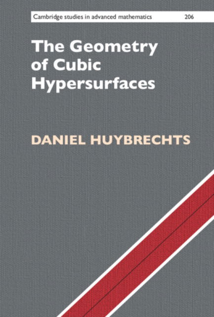 Cover for Huybrechts, Daniel (Universitat Bonn) · The Geometry of Cubic Hypersurfaces - Cambridge Studies in Advanced Mathematics (Hardcover Book) (2023)