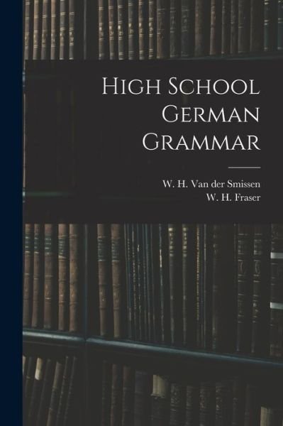 Cover for W H (William Henry) Van Der Smissen · High School German Grammar (Paperback Book) (2021)