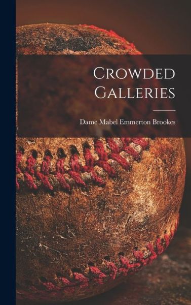 Cover for Mabel Emmerton Dame Brookes · Crowded Galleries (Hardcover Book) (2021)