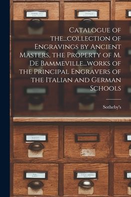 Cover for Sotheby's (Firm) · Catalogue of The...collection of Engravings by Ancient Masters, the Property of M. De Bammeville...works of the Principal Engravers of the Italian and German Schools (Paperback Book) (2021)