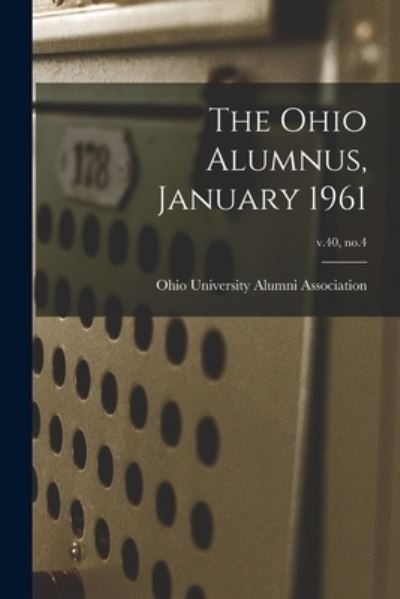 The Ohio Alumnus, January 1961; v.40, no.4 - Ohio University Alumni Association - Books - Hassell Street Press - 9781014408006 - September 9, 2021