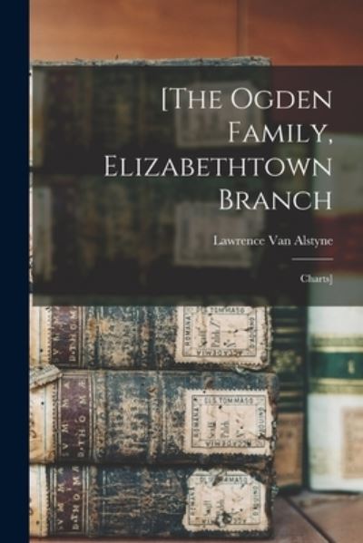 Cover for Lawrence 1839- Van Alstyne · [The Ogden Family, Elizabethtown Branch (Paperback Book) (2021)