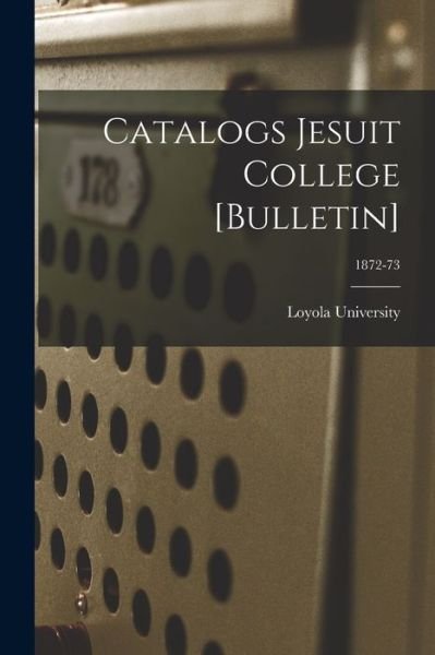 Cover for La ) Loyola University (New Orleans · Catalogs Jesuit College [Bulletin]; 1872-73 (Paperback Bog) (2021)