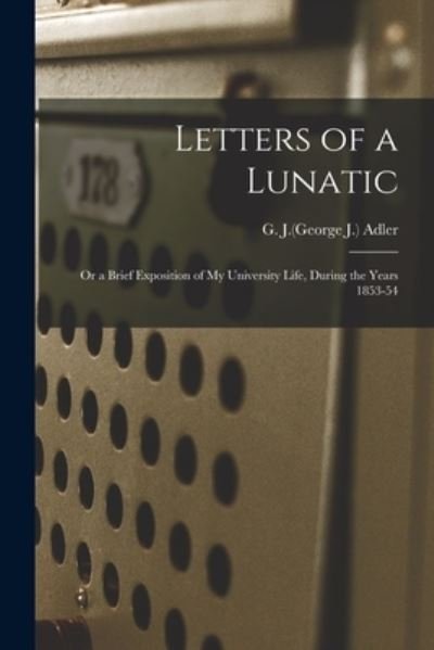 Cover for G J (George J ) 1821-1868 Adler · Letters of a Lunatic (Paperback Book) (2021)