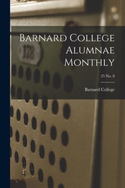 Cover for Barnard College · Barnard College Alumnae Monthly; 25 No. 8 (Paperback Bog) (2021)