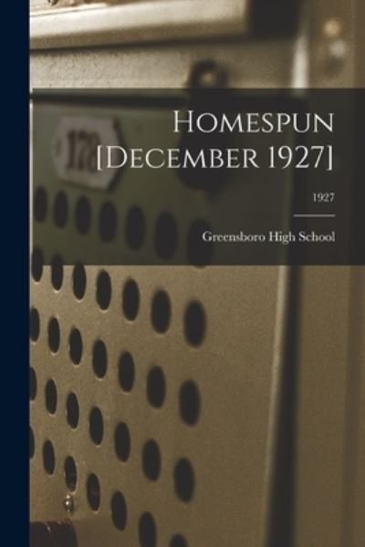 Homespun [December 1927]; 1927 - N Greensboro High School (Greensboro - Libros - Hassell Street Press - 9781015258006 - 10 de septiembre de 2021