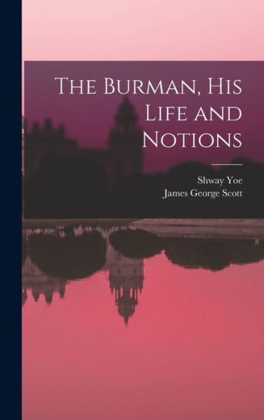 Cover for James George Scott · Burman, His Life and Notions (Book) (2022)