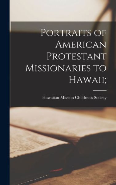 Cover for Hawaiian Mission Children's Society · Portraits of American Protestant Missionaries to Hawaii; (Bok) (2022)