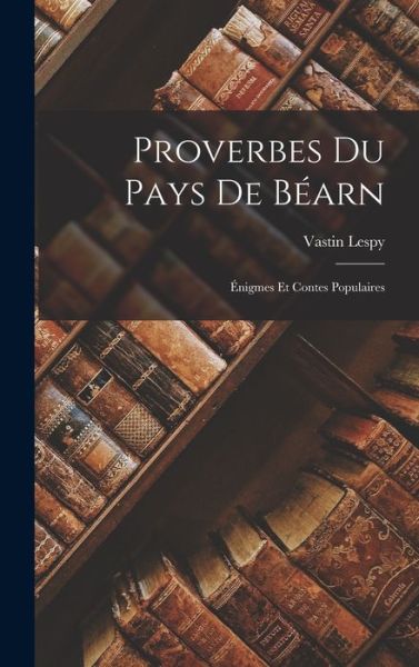 Cover for Vastin Lespy · Proverbes du Pays de Béarn (Buch) (2022)