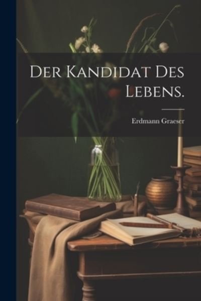Cover for Erdmann Graeser · Kandidat des Lebens (Bog) (2023)