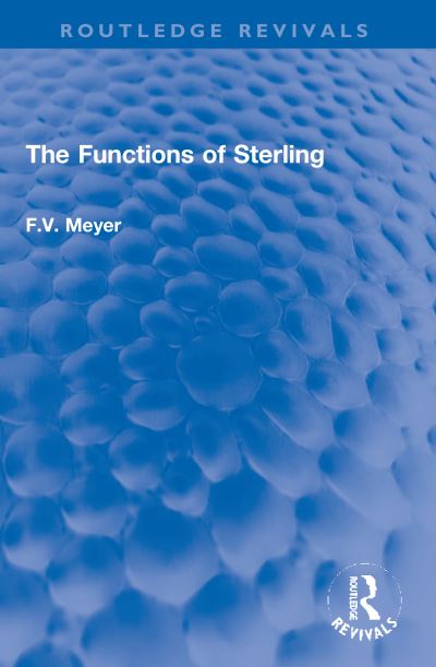 Cover for Meyer, F.V. (F V Meyer deceased and executor unknown a/c on hold until the estate get in touch SF case 01944436) · The Functions of Sterling - Routledge Revivals (Paperback Book) (2023)