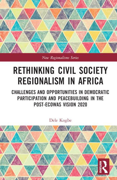 Cover for Kogbe, Dele (University of South Wales, Wales) · Rethinking Civil Society Regionalism in Africa: Challenges and Opportunities in Democratic Participation and Peacebuilding in the Post-ECOWAS Vision 2020 - New Regionalisms Series (Hardcover Book) (2022)