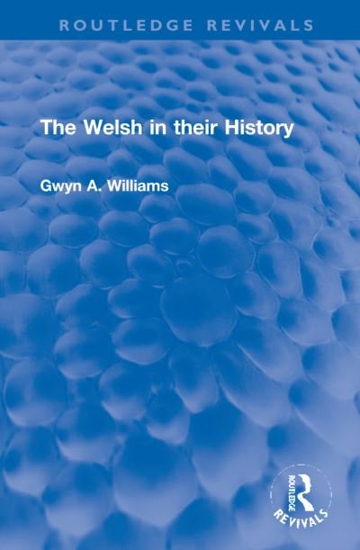 Cover for Gwyn A. Williams · The Welsh in their History - Routledge Revivals (Gebundenes Buch) (2022)