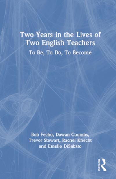 Cover for Bob Fecho · Two Years in the Lives of Two English Teachers: To Be, To Do, To Become (Hardcover Book) (2024)