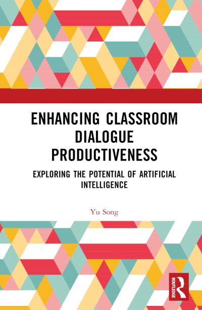 Cover for Yu Song · Enhancing Classroom Dialogue Productiveness: Exploring the Potential of Artificial Intelligence (Hardcover Book) (2024)