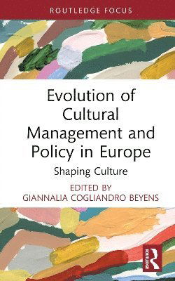 Evolution of Cultural Management and Policy in Europe: Shaping Culture - ENCATC Advances in Cultural Management and Policy -  - Bücher - Taylor & Francis Ltd - 9781032976006 - 16. Januar 2025