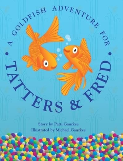 Cover for Inc. Blurb · A Goldfish Adventure For Tatters And Fred (Hardcover Book) (2022)